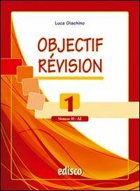 Objectif revision. Niveaux A1-A2. Per le Scuole superiori. Vol. 1 - Luca Giachino - Libro EDISCO 2010 | Libraccio.it