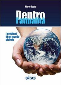 Dentro l'attualità. I problemi di un mondo globale. Con espansione online. - Mario Testa - Libro EDISCO 2012 | Libraccio.it
