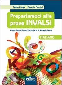 Prepariamoci alle prove INVALSI. Italiano. Per il biennio delle Scuole superiori - Paola Drago, Rosaria Rossini - Libro EDISCO 2012 | Libraccio.it
