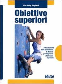 Obiettivo superiori. Potenziamento delle competenze di italiano per l'ingresso alla Scuola superiori. Per la Scuola media. - P. Luigi Saglietti - Libro EDISCO 2013 | Libraccio.it