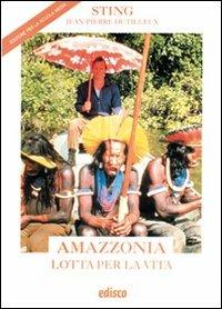 Amazzonia. Lotta per la vita. - Sting, Jean-Pierre Dutilleux - Libro EDISCO 1993, Leggere l'attualità | Libraccio.it