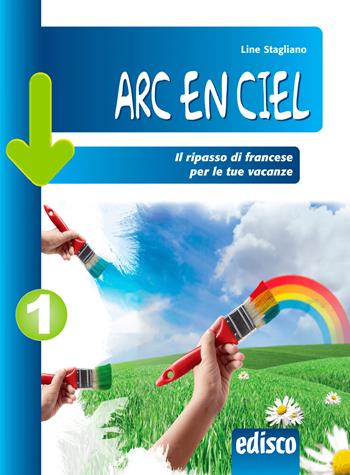 Arc en ciel. Il ripasso di francese per le tue vacanze. Per la Scuola media. Vol. 1 - Line Stagliano - Libro EDISCO 2014 | Libraccio.it