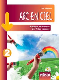Arc en ciel. Il ripasso di francese per le tue vacanze. Con espansione online. Vol. 2 - Line Stagliano - Libro EDISCO 2014 | Libraccio.it
