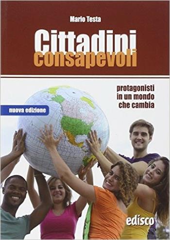Cittadini consapevoli. Protagonisti in un mondo che cambia. Per la Scuola media - Mario Testa - Libro EDISCO 2014 | Libraccio.it