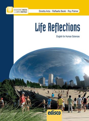 Life reflections. English for human sciences. Pe le Scuole superiori. Con e-book. Con espansione online - Doretta Ardu, Raffaella Beolè - Libro EDISCO 2014 | Libraccio.it