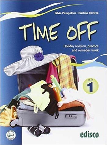 Time off. Holiday revision, practice and remedial work. Con espansione online. Vol. 1 - Silvia Pampaloni, Cristina Ravizza - Libro EDISCO 2015 | Libraccio.it