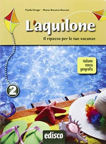 L'aquilone. Ripasso estivo italiano, storia e geografia. Con espansione online. Vol. 2 - Paola Drago, Rosaria Rossini - Libro EDISCO 2016 | Libraccio.it