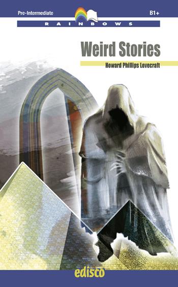 Weird stories. Level B1. Pre-intermediate. Rainbows readers. Con espansione online. Con CD-Audio - Howard P. Lovecraft - Libro EDISCO 2015, Rainbows | Libraccio.it