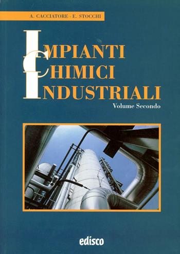 Impianti chimici industriali. Teoria e pratica. Per gli Ist. tecnici e professionali. - Alfonso Cacciatore, Eugenio Stocchi - Libro EDISCO 2006 | Libraccio.it