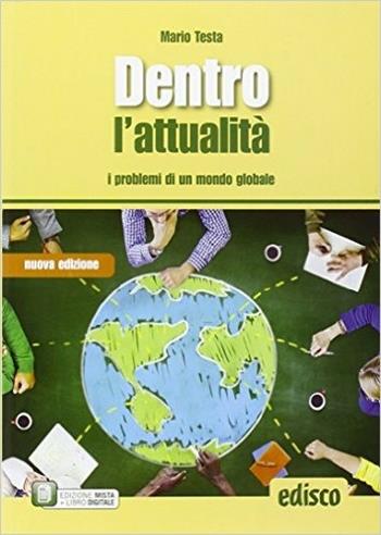 Dentro l'attualità. I problemi di un mondo globale. Con e-book. Con espansione online. - Mario Testa - Libro EDISCO 2016 | Libraccio.it