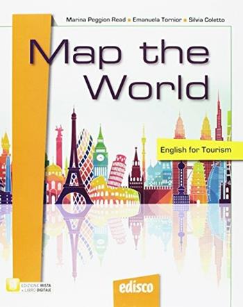 Map the world. English for tourism. Per le Scuole superiori. Con CD-ROM - Marina Peggion Read, Emanuela Tornior, Coletto Silvia - Libro EDISCO 2017 | Libraccio.it