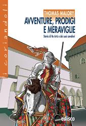Avventure, prodigi e meraviglie. storia di re Artù e dei suoi cavalieri. Con ebook. Con espansione online