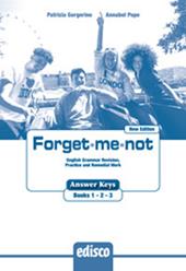 Forget-me-not. New edition. answer key. English grammar revision, practice and remedial work. Con e-book. Con espansione online. Vol. 1-2-3