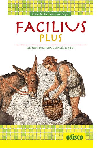 Facilius plus. Elementi di lingua e civiltà latina. Con e-book. Con espansione online - Chiara Autilio, Maria Jose Gaglia - Libro EDISCO 2024 | Libraccio.it