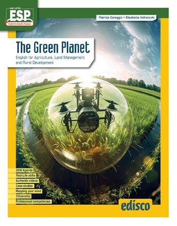 The green planet. English for agriculture, land management and rural development. - Patrizia Careggio, Elizabeth Indraccolo - Libro EDISCO 2024 | Libraccio.it