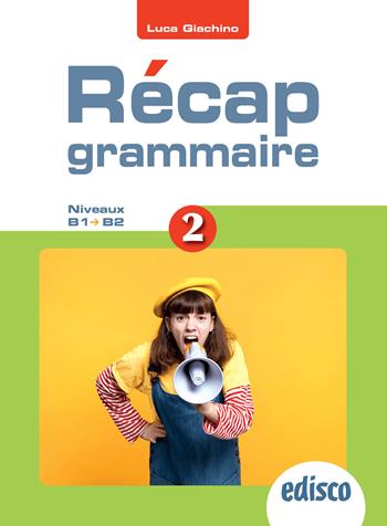 Recap grammaire! Niveaux A2-B2. Per le Scuole superiori. Vol. 2 - Luca Giachino - Libro EDISCO 2024 | Libraccio.it