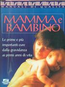 Mamma e bambino. Le prime e più importanti cure dalla gravidanza ai primi anni di vita  - Libro Il Mosaico, I grandi manuali | Libraccio.it