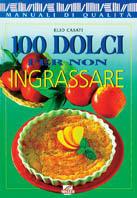 100 dolci per non ingrassare - Elio Casati - Libro Il Mosaico, I manuali pratici | Libraccio.it