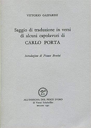 Saggio di traduzioni in versi di alcuni capolavori di Carlo Porta - Vittorio Gasparini - Libro All'Insegna del Pesce d'Oro 1991, Acquario | Libraccio.it