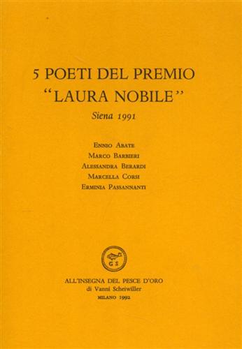 Cinque poeti del Premio «Laura Nobile» (Siena, 1991)  - Libro All'Insegna del Pesce d'Oro 1992, Premio di poesia Laura Nobile, Siena | Libraccio.it