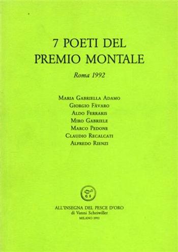 Sette poeti del Premio Montale (Roma, 1992)  - Libro All'Insegna del Pesce d'Oro 1993, Antologie del Premio Montale | Libraccio.it