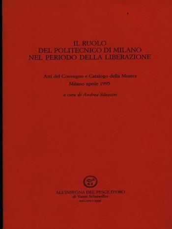 Il ruolo del Politecnico di Milano nel periodo della liberazione  - Libro All'Insegna del Pesce d'Oro 1996, Varia | Libraccio.it