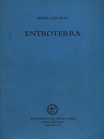 Entroterra - Silvia Lagorio - Libro All'Insegna del Pesce d'Oro 1997, Acquario | Libraccio.it