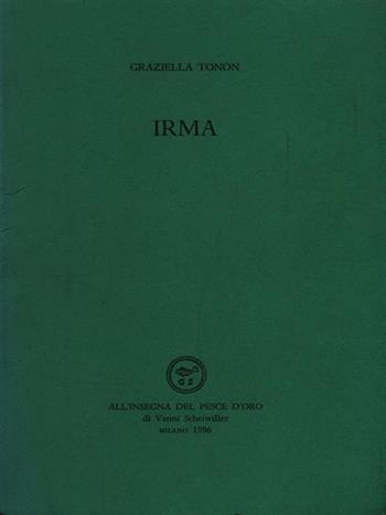 Irma - Graziella Tonon - Libro All'Insegna del Pesce d'Oro 1996, Acquario | Libraccio.it