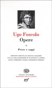 Opere. Vol. 2: Prose e saggi. - Ugo Foscolo - Libro Einaudi 1997, Biblioteca della Pléiade | Libraccio.it