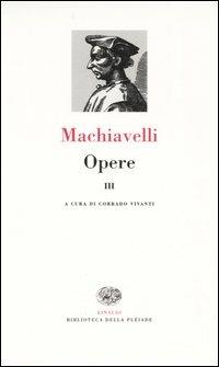 Opere. Vol. 3 - Niccolò Machiavelli - Libro Einaudi 2005, Biblioteca della Pléiade | Libraccio.it