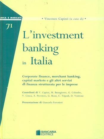 L' investment banking in Italia. Corporate finance, merchant banking, capital markets e gli altri servizi di finanza strutturata per le imprese  - Libro Bancaria Editrice 2007, Banca e mercati | Libraccio.it