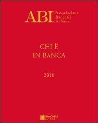 Chi è in banca 2010  - Libro Bancaria Editrice 2010, Annuari | Libraccio.it