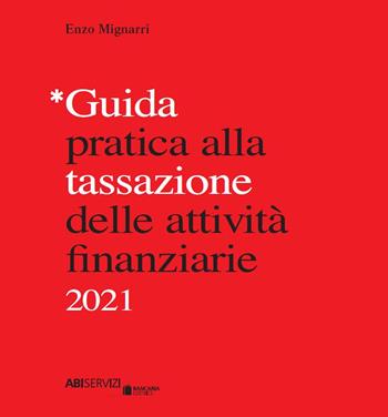 Guida pratica alla tassazione delle attività finanziarie 2021 - Enzo Mignarri - Libro Bancaria Editrice 2021 | Libraccio.it