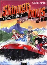 Il teschio di cristallo. Skinner boys. Vol. 3 - Guido Sgardoli - Libro Fabbri 2014 | Libraccio.it