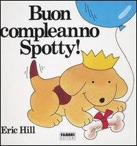 Buon compleanno Spotty! - Eric Hill - Libro Fabbri 1989, Spotty libri magici | Libraccio.it