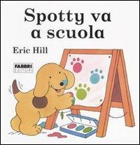 Spotty va a scuola - Eric Hill - Libro Fabbri 1984, Spotty libri magici | Libraccio.it