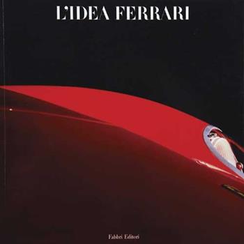 L'idea Ferrari - Gianni Rogliatti, Sergio Pininfarina, Valerio Moretti - Libro Fabbri 1989, Cataloghi d'arte Fabbri | Libraccio.it