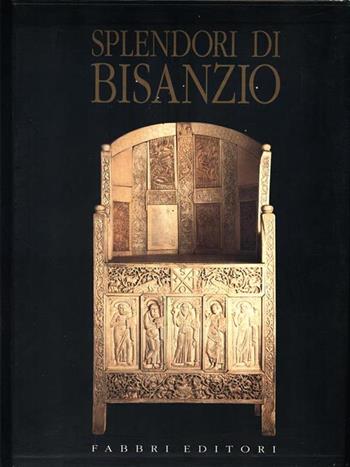 Splendori di Bisanzio - Morello - Libro Fabbri 1994, Cataloghi d'arte Fabbri | Libraccio.it