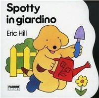 Spotty in giardino - Eric Hill - Libro Fabbri 1991, Spotty sagomati | Libraccio.it
