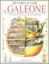 Il galeone - Richard Platt, Stephen Biesty - Libro Fabbri 2001, Dentro le cose | Libraccio.it