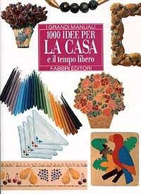 Mille idee per la casa e il tempo libero  - Libro Fabbri 1994, Fabbri. Varia | Libraccio.it