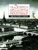 Torino. Sogno di una città industriale  - Libro Fabbri 1999, Cataloghi d'arte Fabbri | Libraccio.it