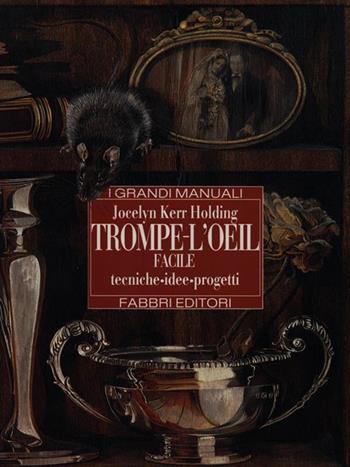 Trompe l'oeil facile. Tecniche, idee, progetti - Jocelyn Kerr Holding - Libro Fabbri 1995, Grandi manuali | Libraccio.it