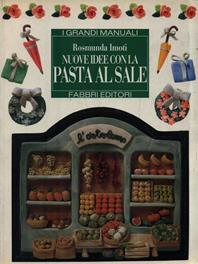 Nuove idee con la pasta al sale - Rosmunda Imoti - Libro Fabbri 1995, Grandi manuali | Libraccio.it