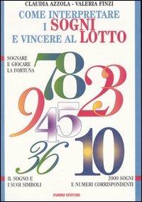 Come interpretare i sogni e vincere al lotto - Claudia Azzola, Valeria Finzi - Libro Fabbri 1999, Manuali Fabbri | Libraccio.it