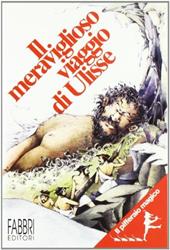 Il meraviglioso viaggio di Ulisse. Per il 2º ciclo