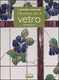 Decorare con il vetro - Donatella Zaccaria - Libro Fabbri 1996, Grandi manuali | Libraccio.it