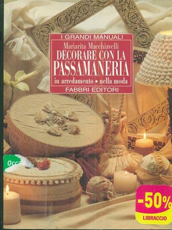 Decorare con la passamaneria - Mariarita Macchiavelli - Libro Fabbri 1996, Grandi manuali | Libraccio.it
