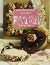 Decorare con la pasta al sale - Rosmunda Imoti - Libro Fabbri 1996, Grandi manuali | Libraccio.it