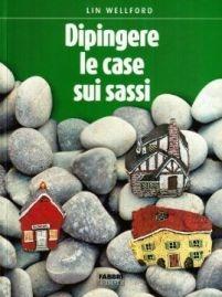 Come dipingere case, cottage, città sui sassi - Lin Wellford - Libro Fabbri 1997, Grandi manuali | Libraccio.it
